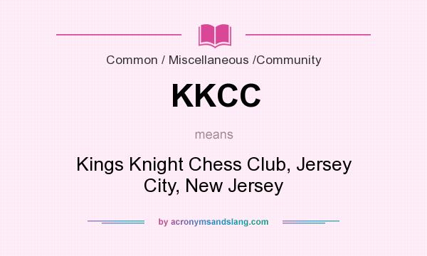 What does KKCC mean? It stands for Kings Knight Chess Club, Jersey City, New Jersey