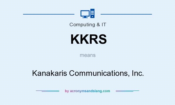What does KKRS mean? It stands for Kanakaris Communications, Inc.