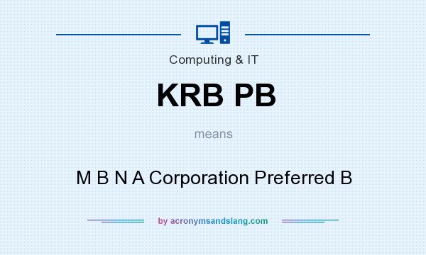 What does KRB PB mean? It stands for M B N A Corporation Preferred B