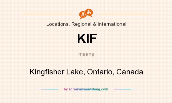 What does KIF mean? It stands for Kingfisher Lake, Ontario, Canada