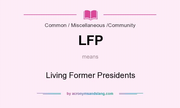 What does LFP mean? It stands for Living Former Presidents