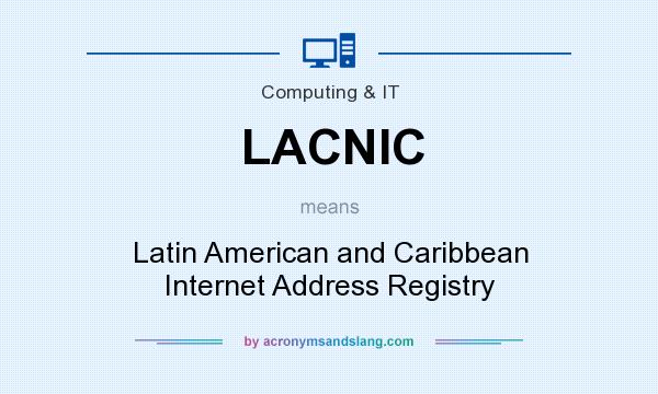 What does LACNIC mean? It stands for Latin American and Caribbean Internet Address Registry