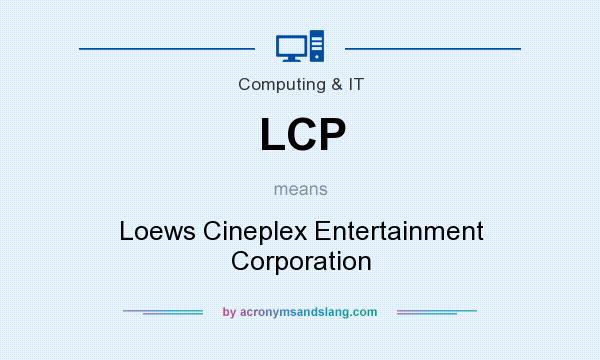 What does LCP mean? It stands for Loews Cineplex Entertainment Corporation
