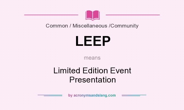 What does LEEP mean? It stands for Limited Edition Event Presentation