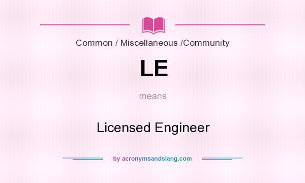 What does LE mean? It stands for Licensed Engineer