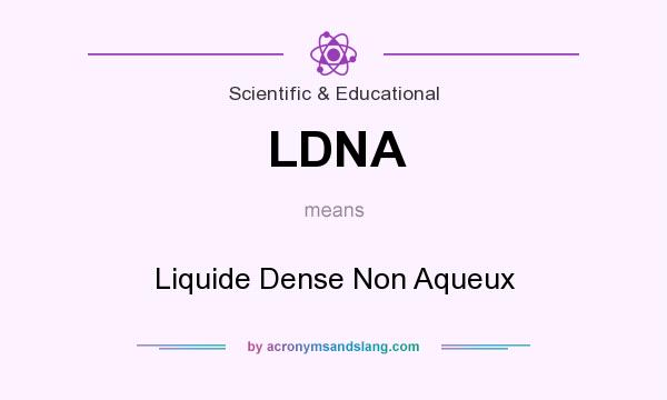 What does LDNA mean? It stands for Liquide Dense Non Aqueux
