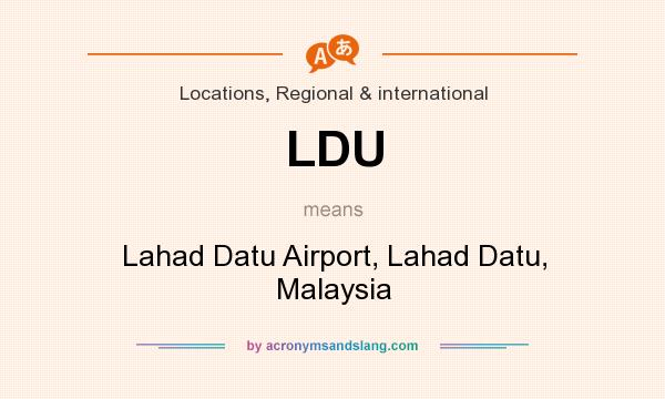 What does LDU mean? It stands for Lahad Datu Airport, Lahad Datu, Malaysia