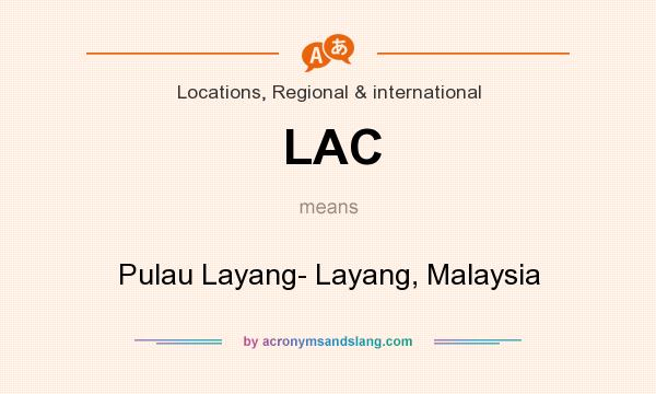 What does LAC mean? It stands for Pulau Layang- Layang, Malaysia