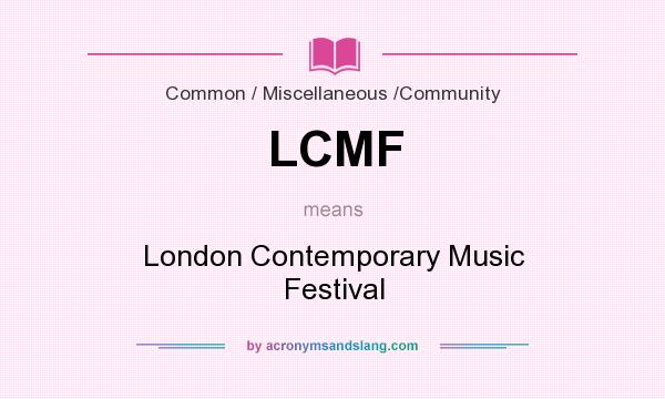 What does LCMF mean? It stands for London Contemporary Music Festival