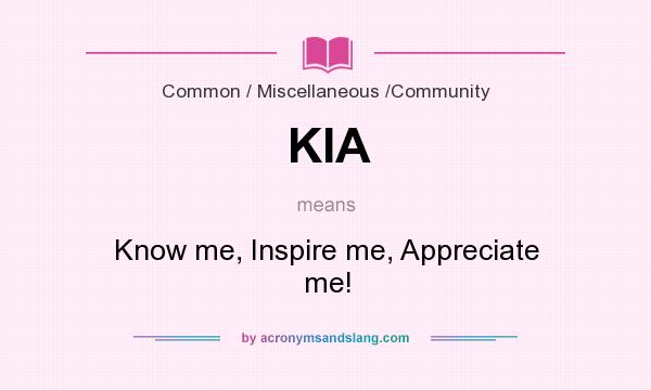 What does KIA mean? It stands for Know me, Inspire me, Appreciate me!