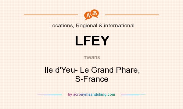 What does LFEY mean? It stands for Ile d`Yeu- Le Grand Phare, S-France