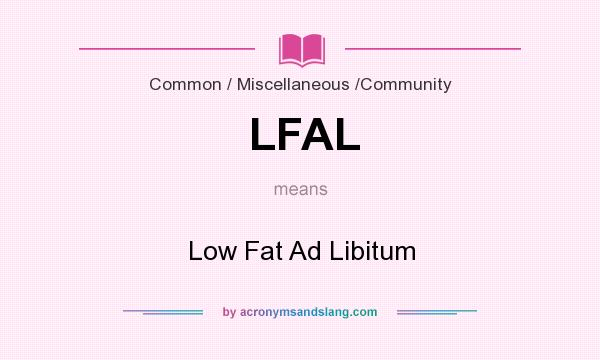 What does LFAL mean? It stands for Low Fat Ad Libitum