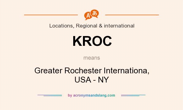 What does KROC mean? It stands for Greater Rochester Internationa, USA - NY