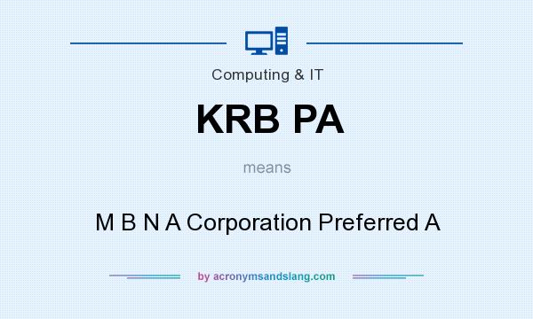 What does KRB PA mean? It stands for M B N A Corporation Preferred A
