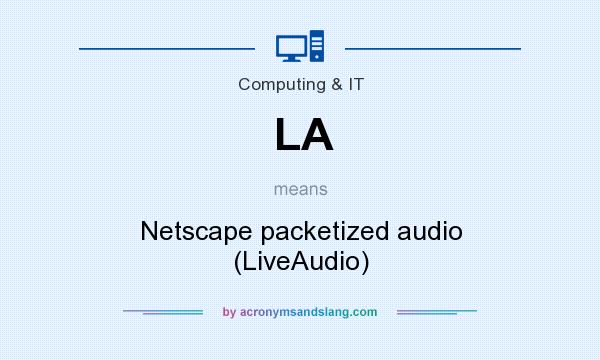 What does LA mean? It stands for Netscape packetized audio (LiveAudio)