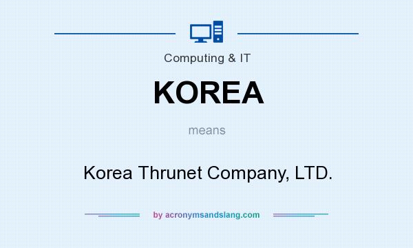 What does KOREA mean? It stands for Korea Thrunet Company, LTD.