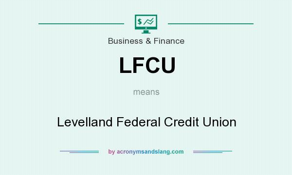What does LFCU mean? It stands for Levelland Federal Credit Union