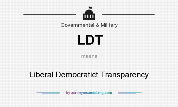 What does LDT mean? It stands for Liberal Democratict Transparency