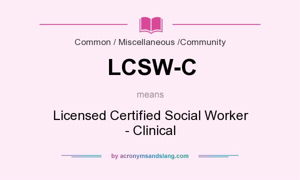 What does LCSW-C mean? It stands for Licensed Certified Social Worker - Clinical