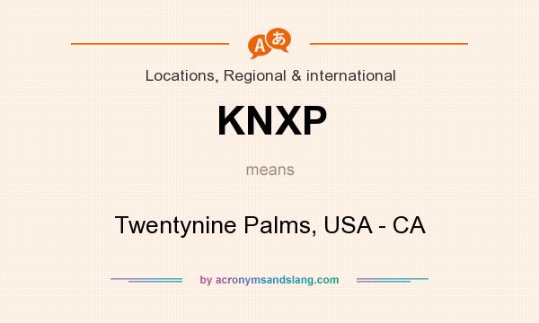 What does KNXP mean? It stands for Twentynine Palms, USA - CA