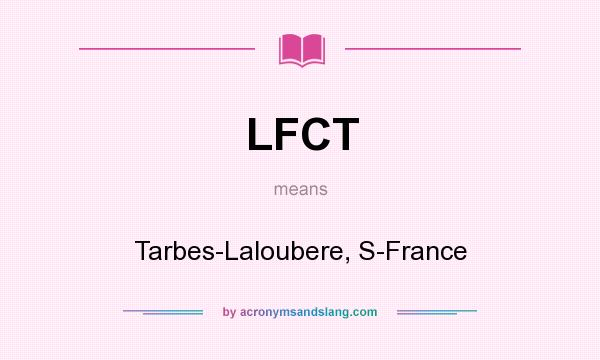 What does LFCT mean? It stands for Tarbes-Laloubere, S-France