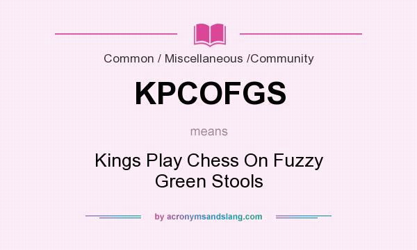 What does KPCOFGS mean? It stands for Kings Play Chess On Fuzzy Green Stools