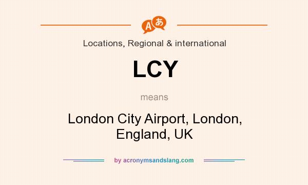 What does LCY mean? It stands for London City Airport, London, England, UK