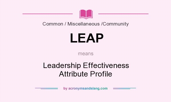 What does LEAP mean? It stands for Leadership Effectiveness Attribute Profile