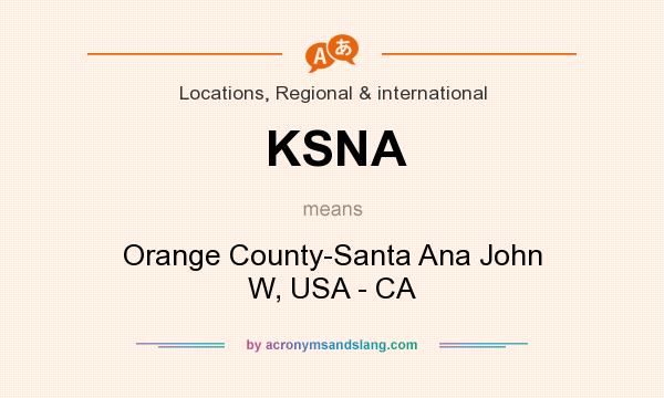 What does KSNA mean? It stands for Orange County-Santa Ana John W, USA - CA