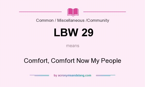 What does LBW 29 mean? It stands for Comfort, Comfort Now My People