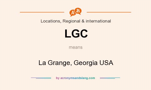 What does LGC mean? It stands for La Grange, Georgia USA
