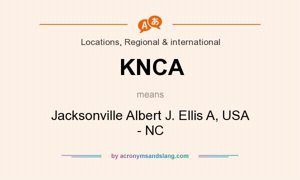 What does KNCA mean? It stands for Jacksonville Albert J. Ellis A, USA - NC