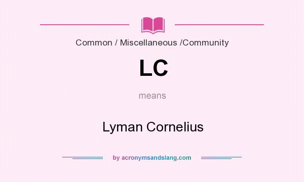 What does LC mean? It stands for Lyman Cornelius