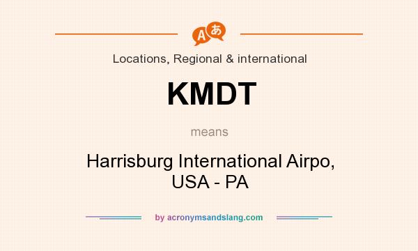 What does KMDT mean? It stands for Harrisburg International Airpo, USA - PA