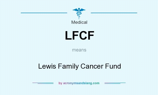 What does LFCF mean? It stands for Lewis Family Cancer Fund