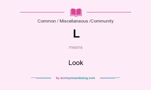 What does L mean? It stands for Look