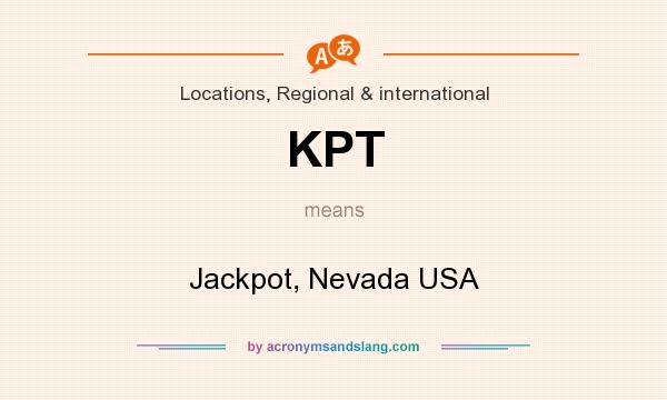 What does KPT mean? It stands for Jackpot, Nevada USA