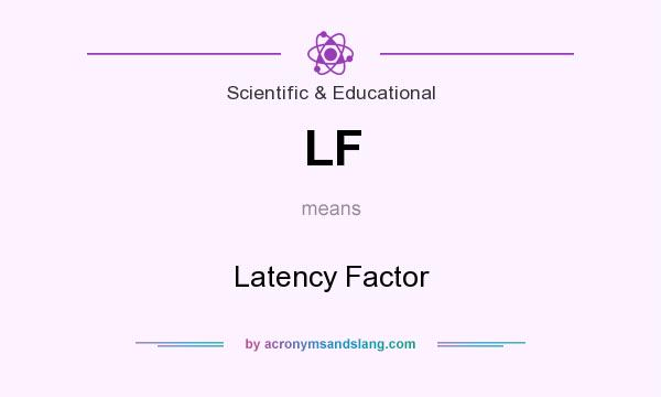 What does LF mean? It stands for Latency Factor