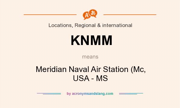 What does KNMM mean? It stands for Meridian Naval Air Station (Mc, USA - MS