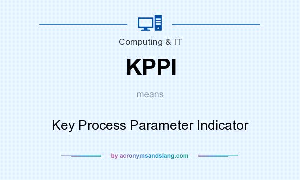 What does KPPI mean? It stands for Key Process Parameter Indicator