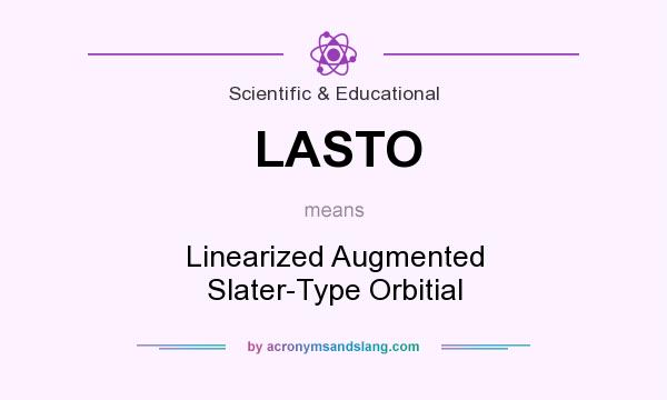 What does LASTO mean? It stands for Linearized Augmented Slater-Type Orbitial
