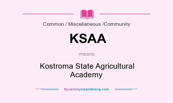 What does KSAA mean? It stands for Kostroma State Agricultural Academy
