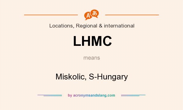 What does LHMC mean? It stands for Miskolic, S-Hungary