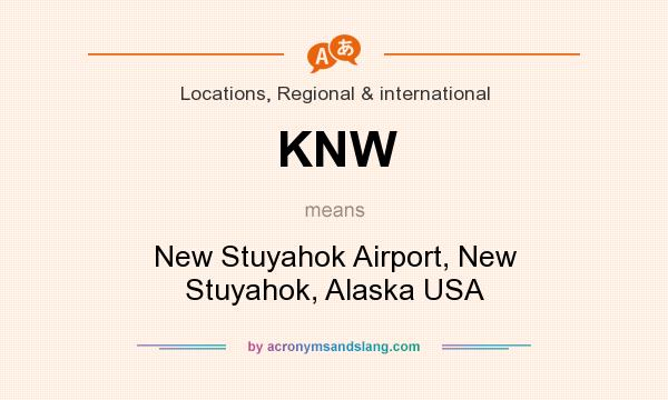 What does KNW mean? It stands for New Stuyahok Airport, New Stuyahok, Alaska USA