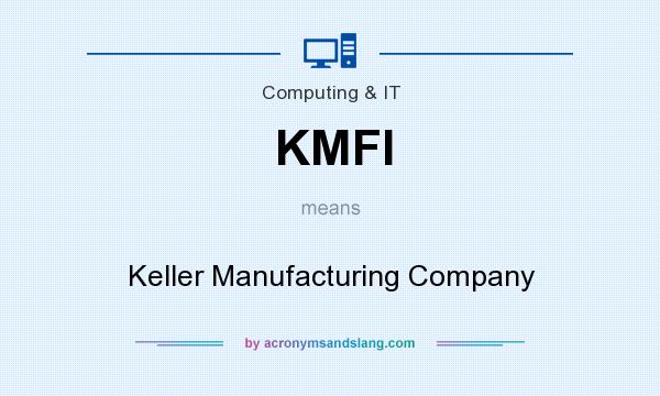 What does KMFI mean? It stands for Keller Manufacturing Company