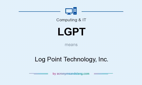 What does LGPT mean? It stands for Log Point Technology, Inc.