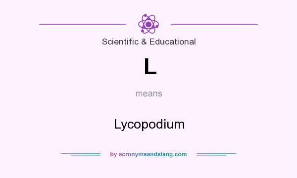 What does L mean? It stands for Lycopodium