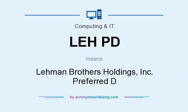 What does LEH PD mean? It stands for Lehman Brothers Holdings, Inc. Preferred D
