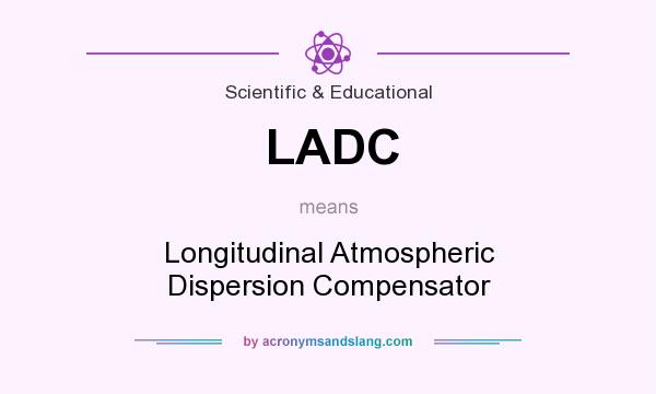 What does LADC mean? It stands for Longitudinal Atmospheric Dispersion Compensator