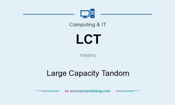 What does LCT mean? It stands for Large Capacity Tandom